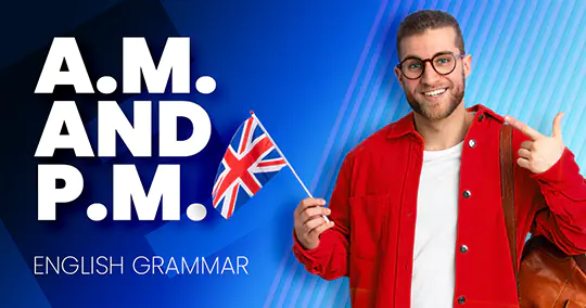 Az a.m. és a p.m. jelentése és helyes használata az angolban
